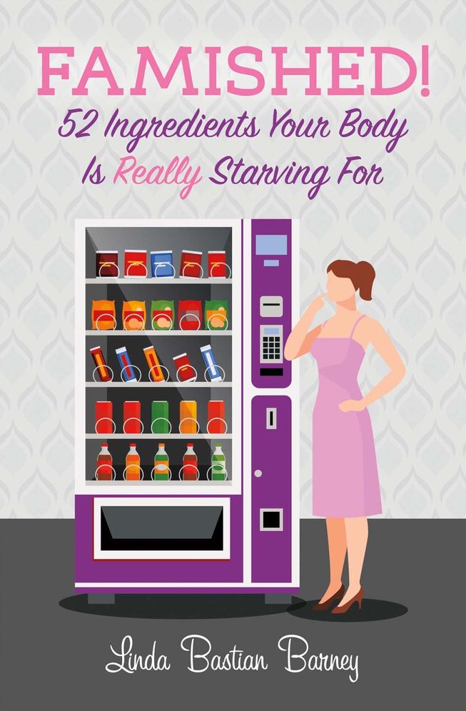 Famished!: 52 Ingredients Your Body Is Really Starving For
