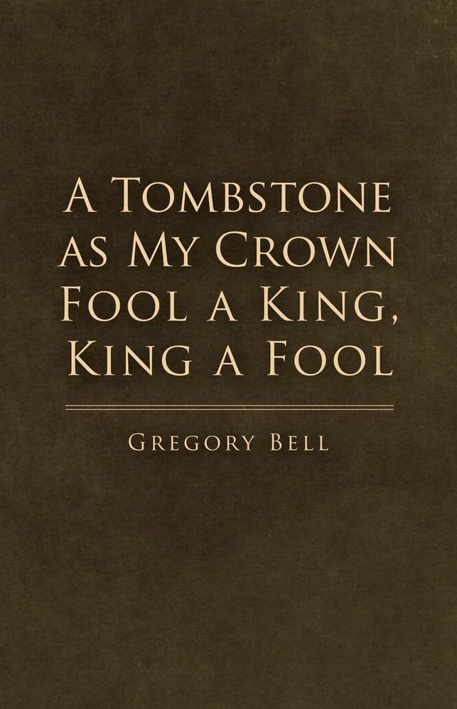 A Tombstone as My Crown Fool a King, King a Fool