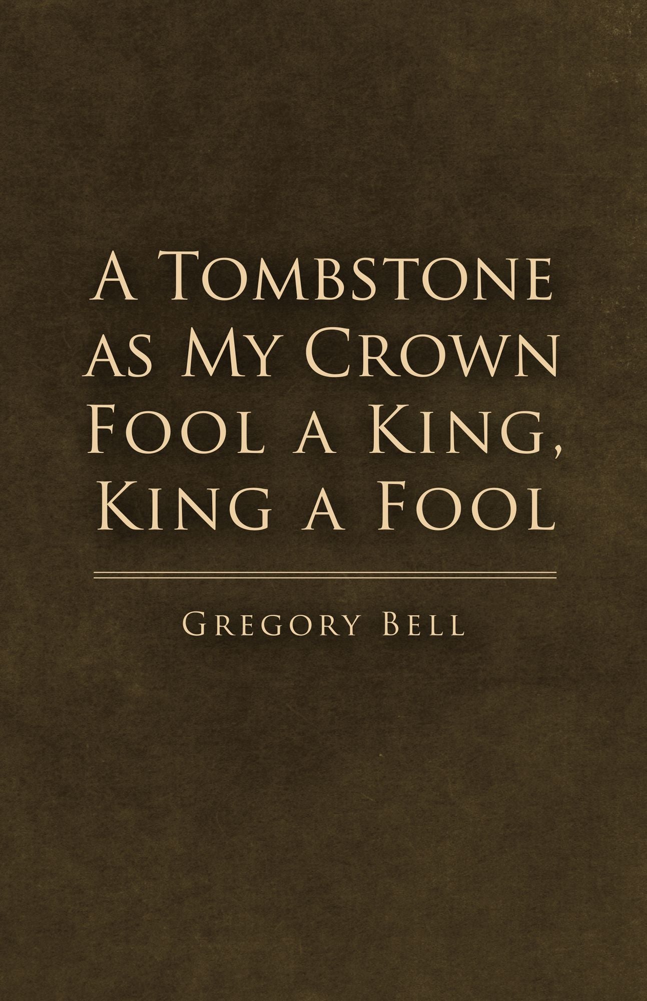 A Tombstone as My Crown Fool a King, King a Fool
