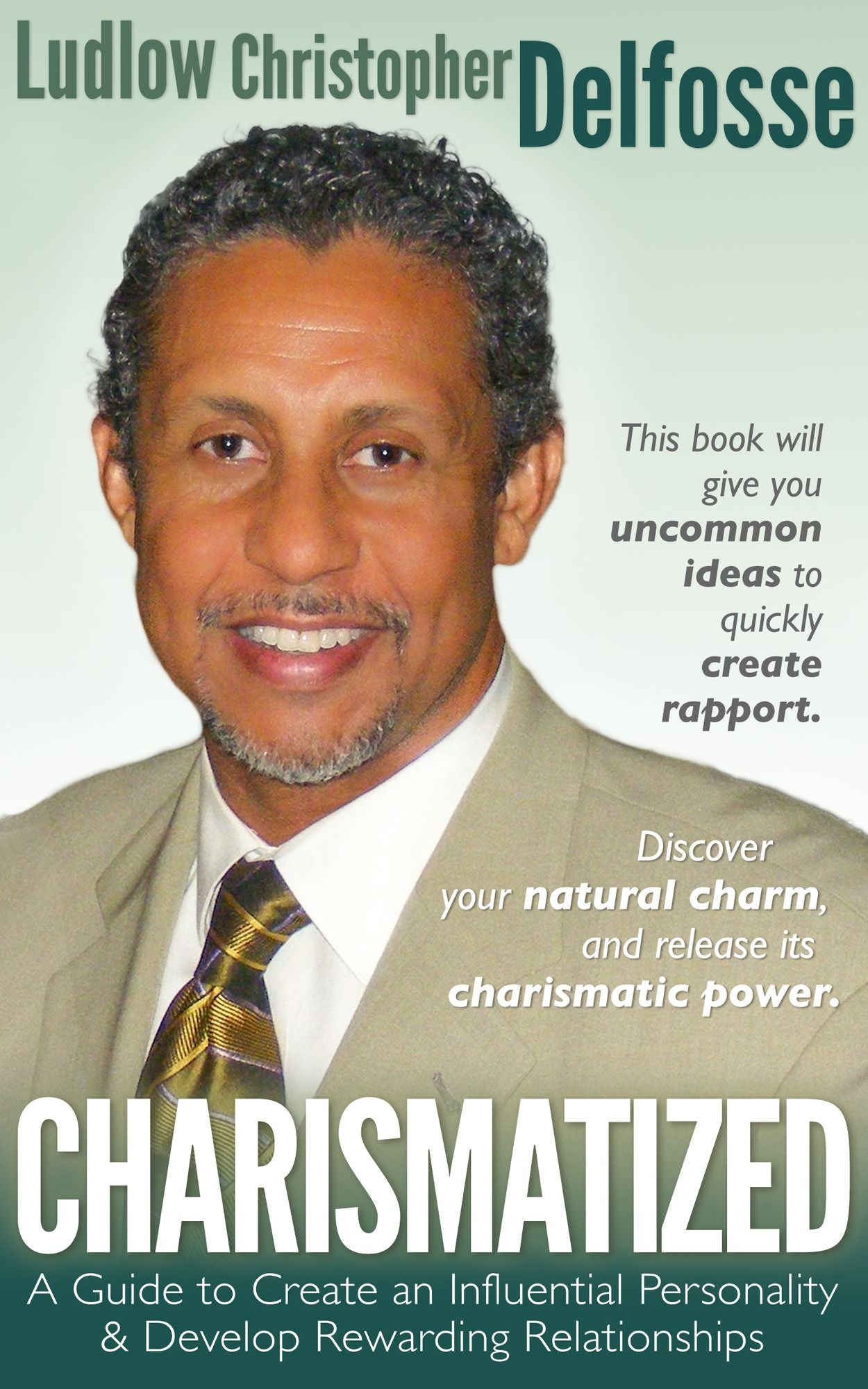 Charismatized: A Personal Guide to Develop Influence & Have Fulfilling Relationships