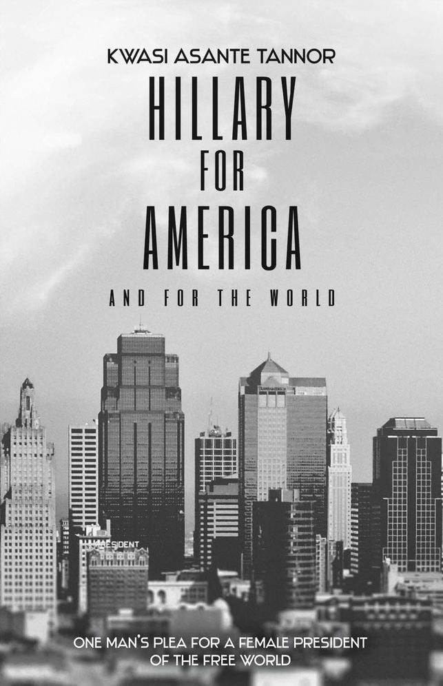 Hillary for America and for the World: One Man's Plea for a Female President of the Free World