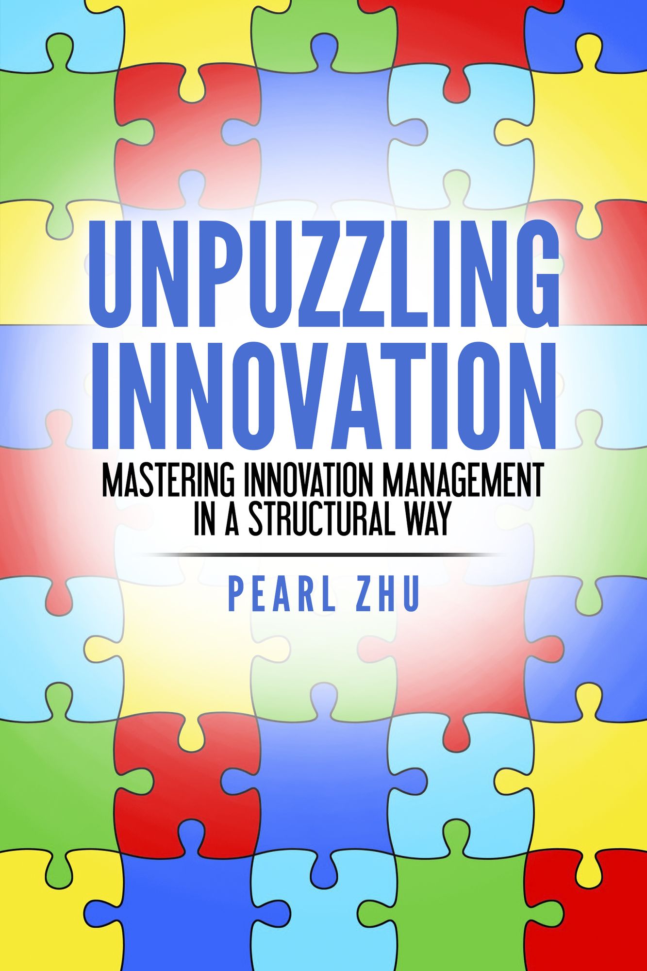 Unpuzzling Innovation: Mastering Innovation Management in a Structural Way