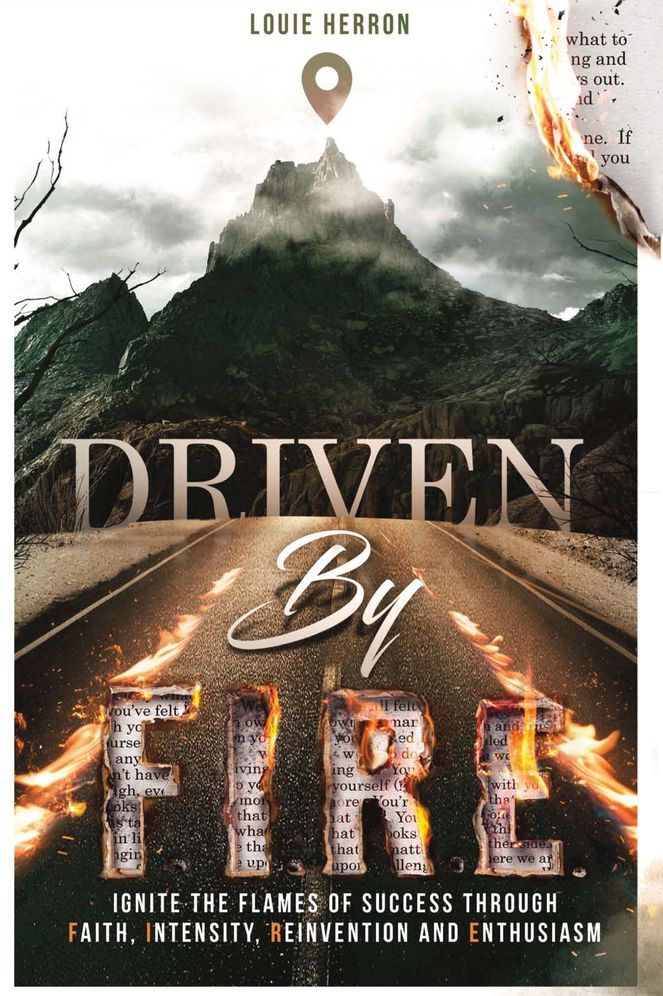 Driven by F.I.R.E.: Ignite the Flames of Success Through Faith, Intensity, Re-Invention and Ent