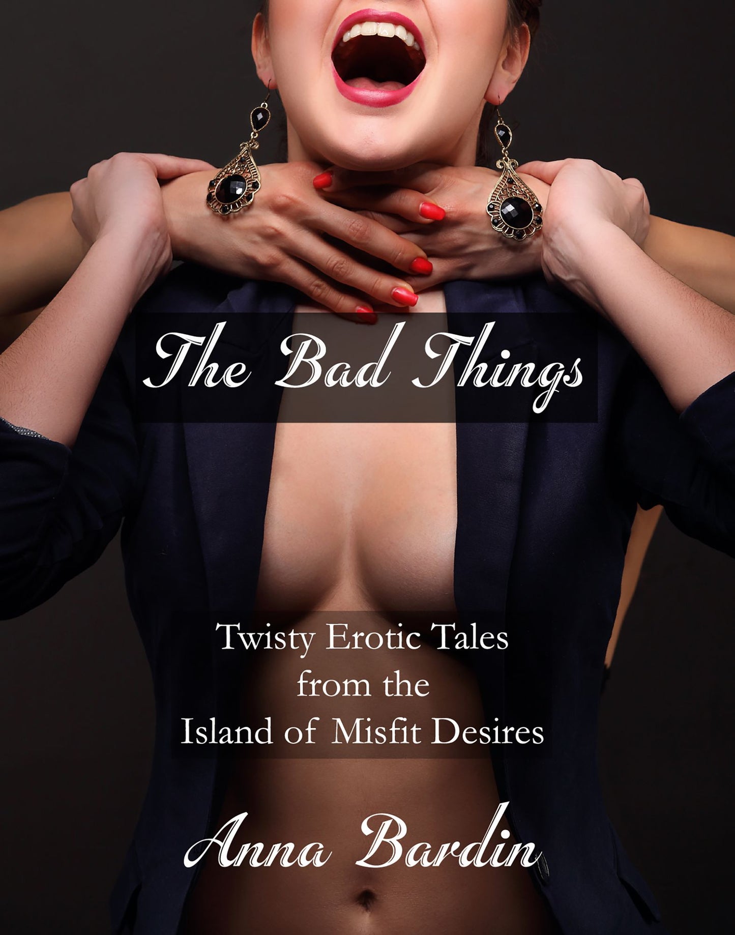 The Bad Things: Twisty Erotic Tales from the Island of Misfit Desires