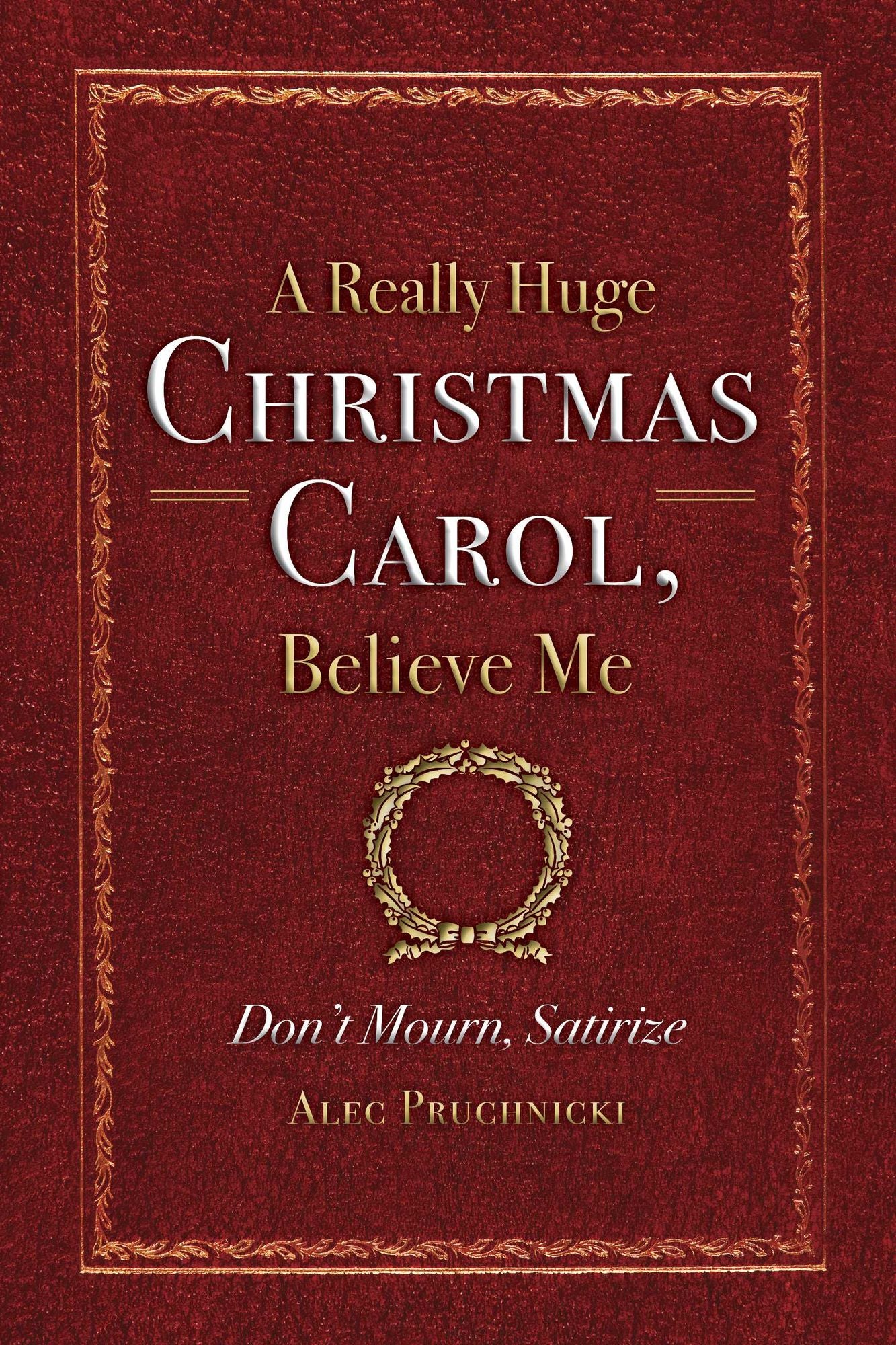 A Really Huge Christmas Carol, Believe Me: ( Don't Mourn, Satirize )
