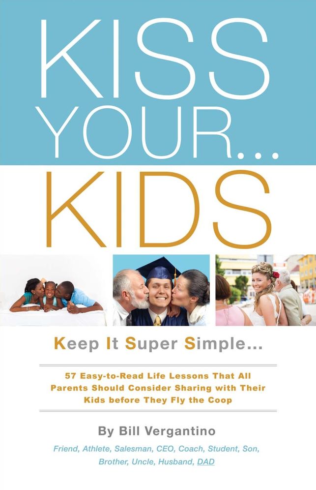 Kiss Your...Kids: Keep It Super Simple...57 Easy-To-Read Life Lessons
