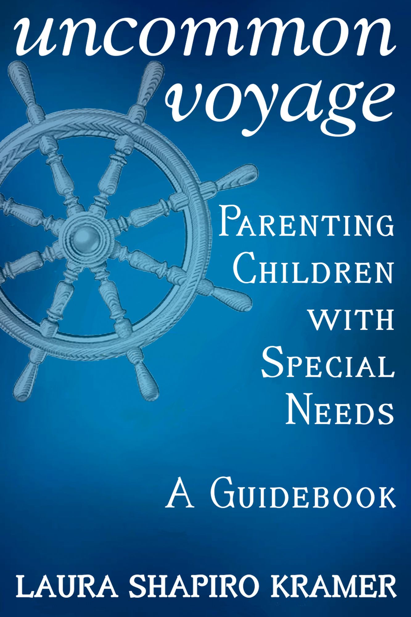 Uncommon Voyage: Parenting Children With Special Needs - A Guidebook