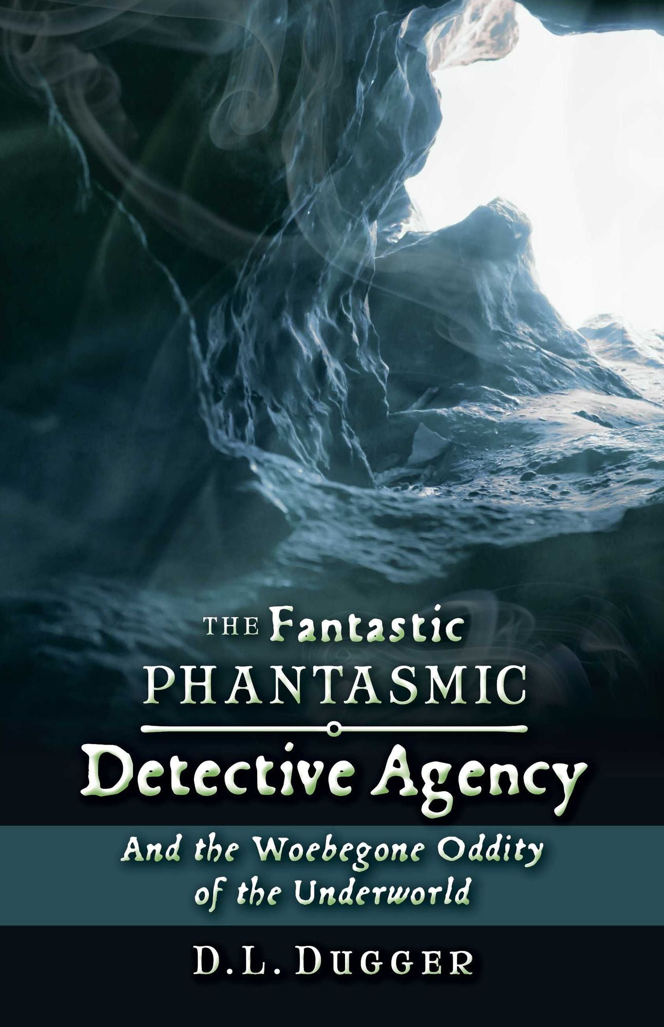 The Fantastic Phantasmic Detective Agency: And the Woebegone Oddity of the Underworld
