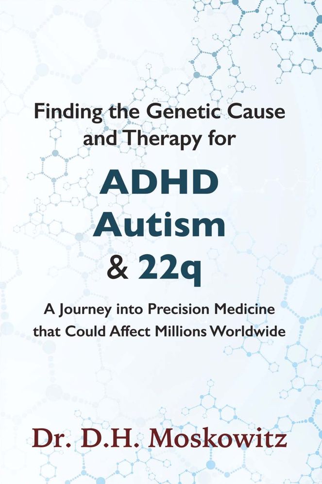Finding the Genetic Cause and Therapy for Adhd, Autism and 22q: A Journey Into Precision Medicine That Could Affect Millions Worldwide