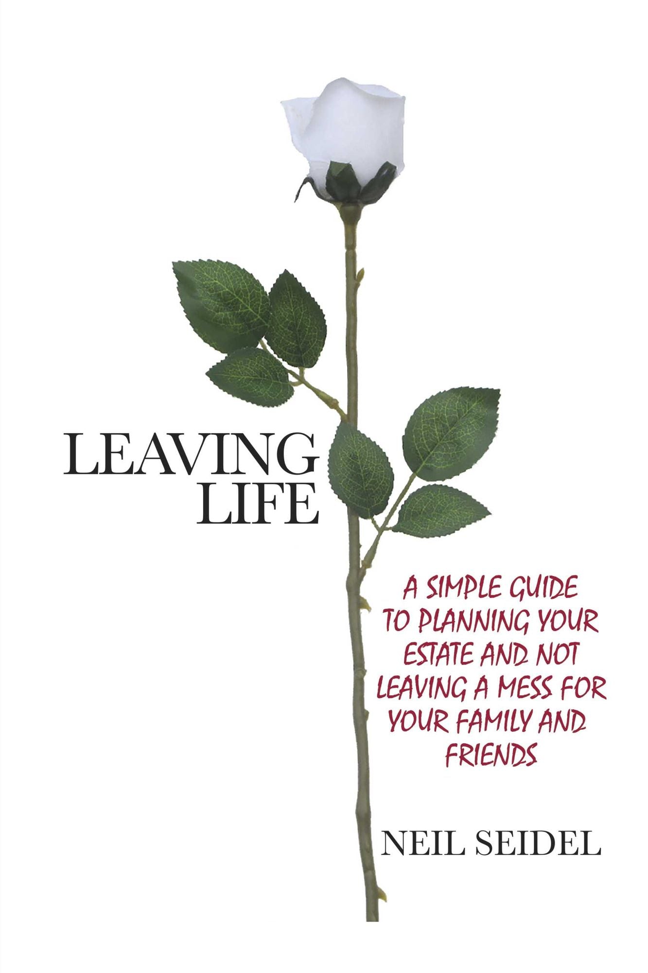 Leaving Life: A Simple Guide to Planning Your Estate and Not Leaving a Mess