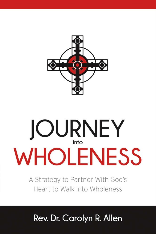 Journey Into Wholeness: A Strategy to Partner With God's Heart to Walk Into Wholeness.