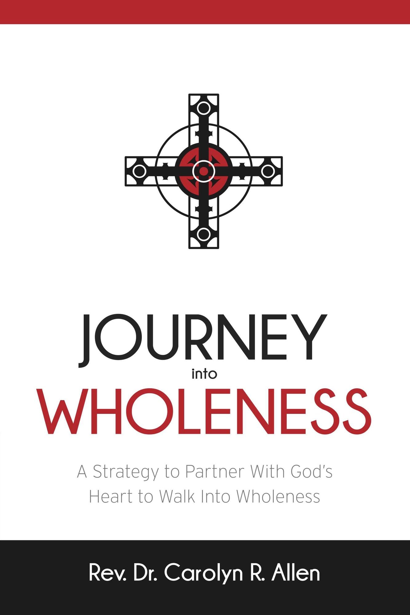 Journey Into Wholeness: A Strategy to Partner With God's Heart to Walk Into Wholeness.