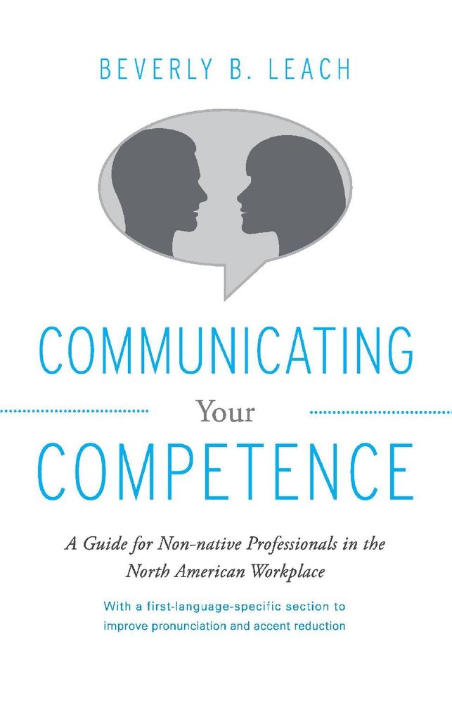 Communicating Your Competence: A Guide for Non-Native Professionals in the North American Workplace