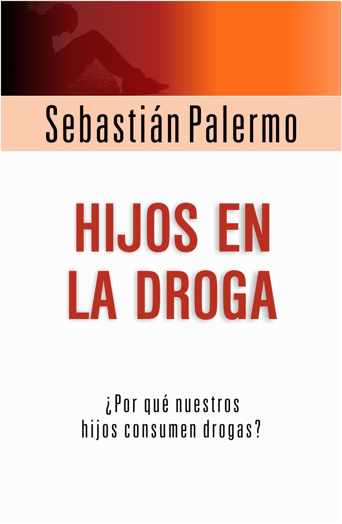 Hijos En La Droga: por Qué Nuestros Hijos Consumen Drogas?