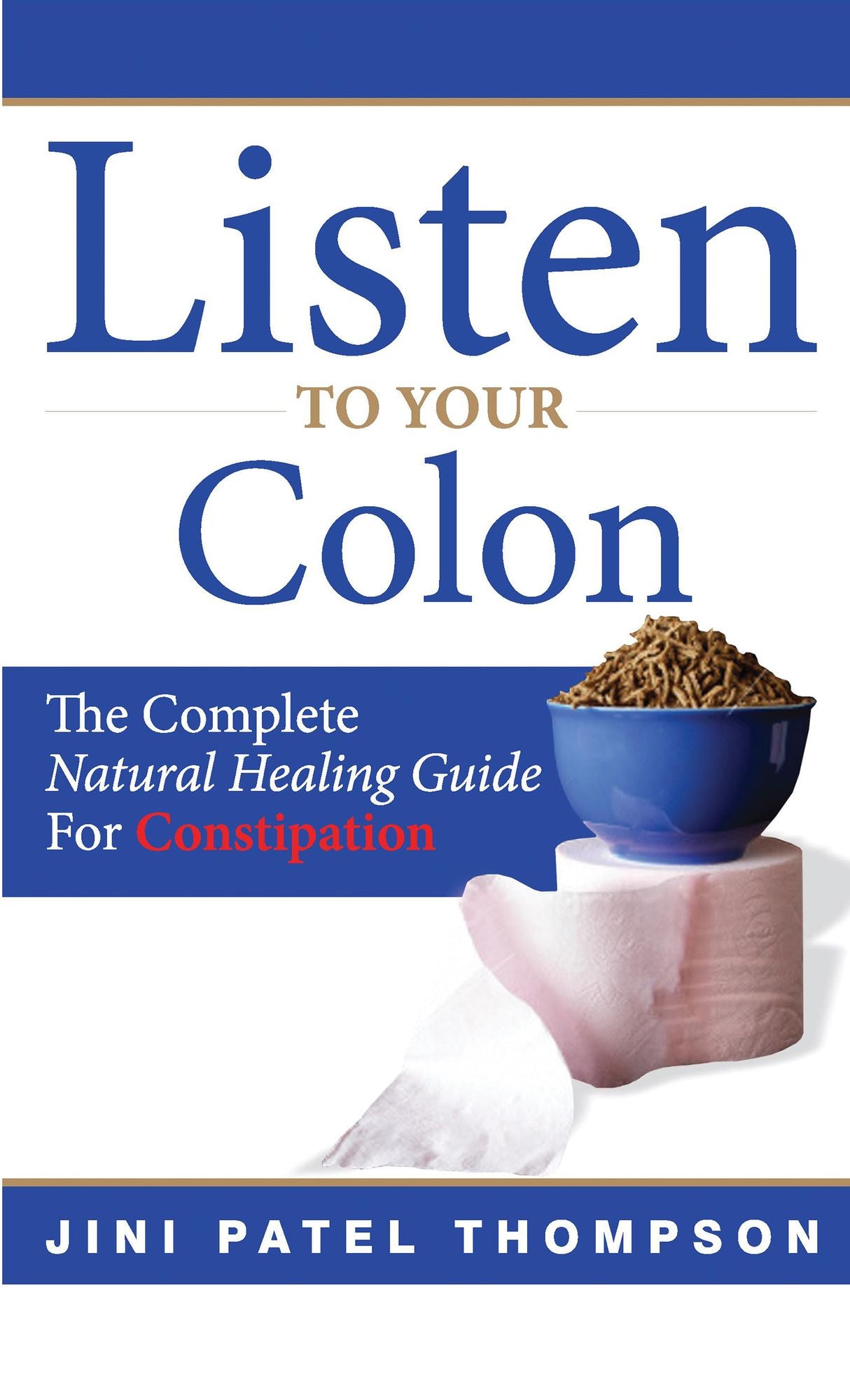 Listen to Your Colon: The Complete Natural Healing Guide for Constipation