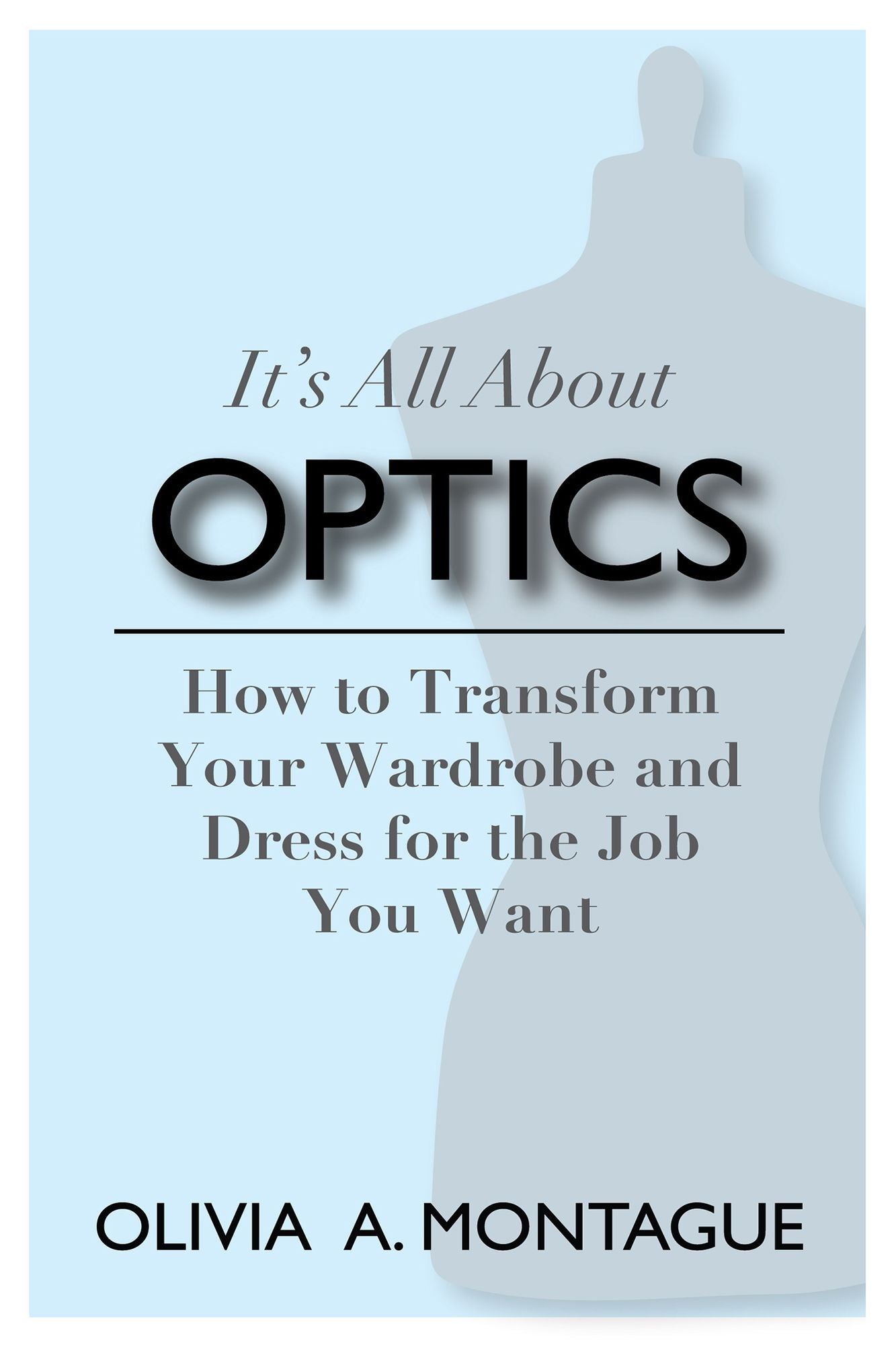 It's All About Optics: How to Transform Your Wardrobe and Dress for the Job You Want