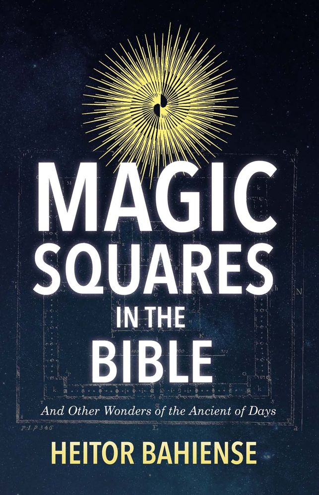 Magic Squares in the Bible: And Other Wonders of the Ancient of Days
