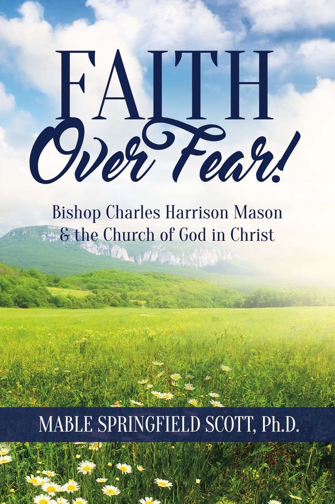 Faith Over Fear!: Bishop Charles Harrison Mason & the Church of God in Christ