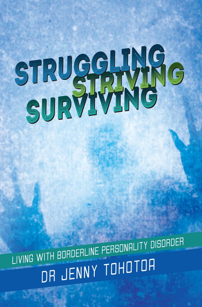 STRUGGLING STRIVING SURVIVING: Living with Borderline Personality Disorder