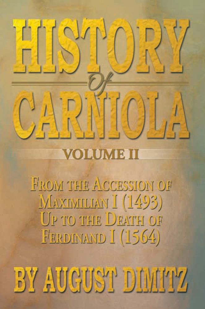 History of Carniola Volume II: From Ancient Times to the Year 1813 With Special Consideration of Cultural Development