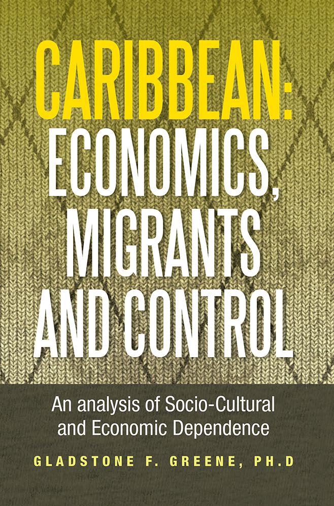 Caribbean: Economics, Migrants and Control: An analysis of Socio-Cultural and Economic Dependence
