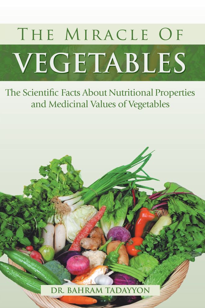 The Miracle of VEGETABLES: The Scientific Facts About Nutritional Properties and Medicinal Values of Vegetables
