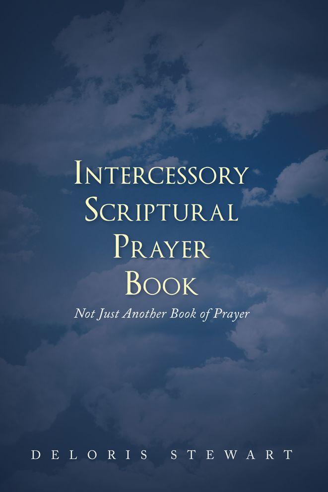 Intercessory Scriptural Prayer Book: Not Just Another Book of Prayer