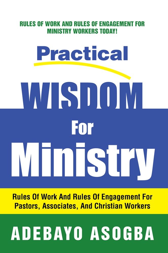 Practical Wisdom For Ministry: Rules Of Work And Rules Of Engagement For Pastors, Associates, And Christian Workers