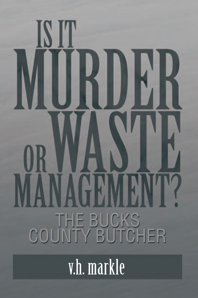 Is it Murder or Waste Management?: The Bucks County Butcher