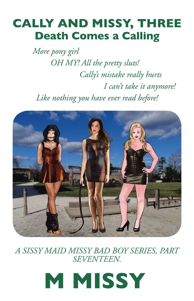 CALLY AND MISSY, THREE: Death Comes a Calling More pony girl More pony girl Cally's mistake really hurts I can't take it anymore! Like nothing you have ever read before! Like nothing you have ever read before!