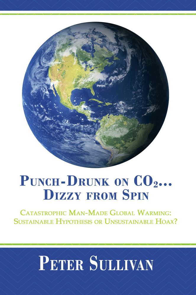 Punch-Drunk on CO2...Dizzy from Spin: Catastrophic Man-Made Global Warming Sustainable Hypothesis or Unsustainable Hoax?