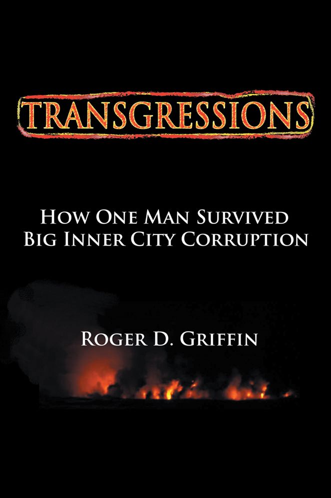 TRANSGRESSIONS: How One Man Survived Big Intercity Corruption