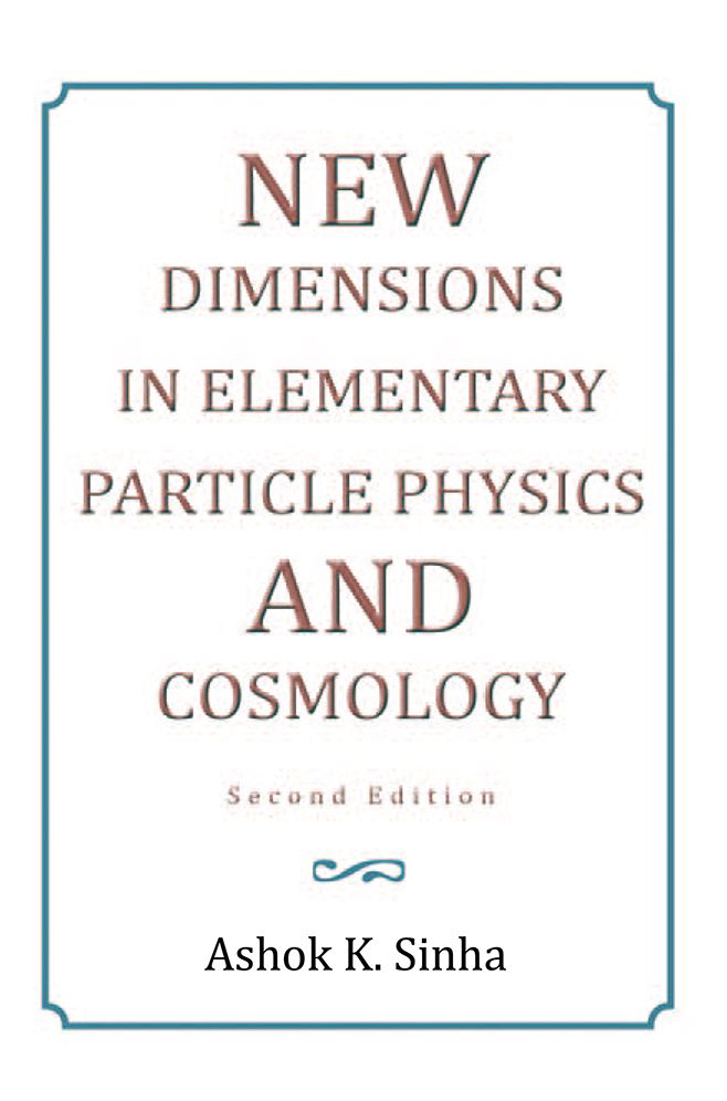 NEW DIMENSIONS IN ELEMENTARY PARTICLE PHYSICS AND COSMOLOGY Second Edition: Second Edition