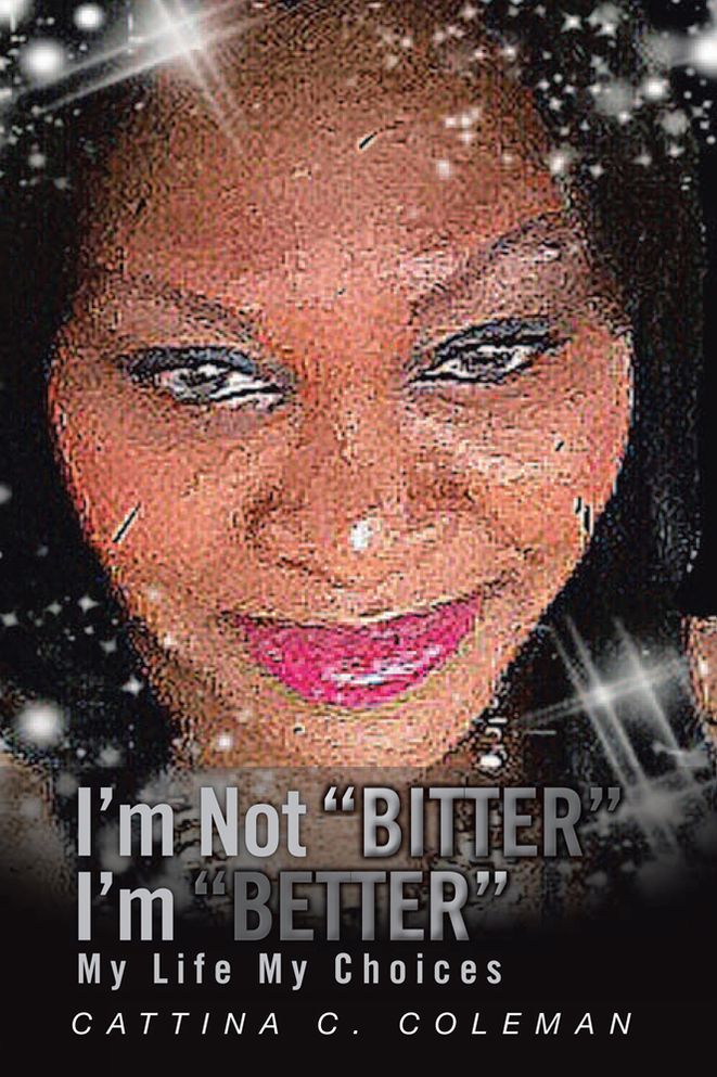 I'm Not Bitter I'm Better: My Life My Choices