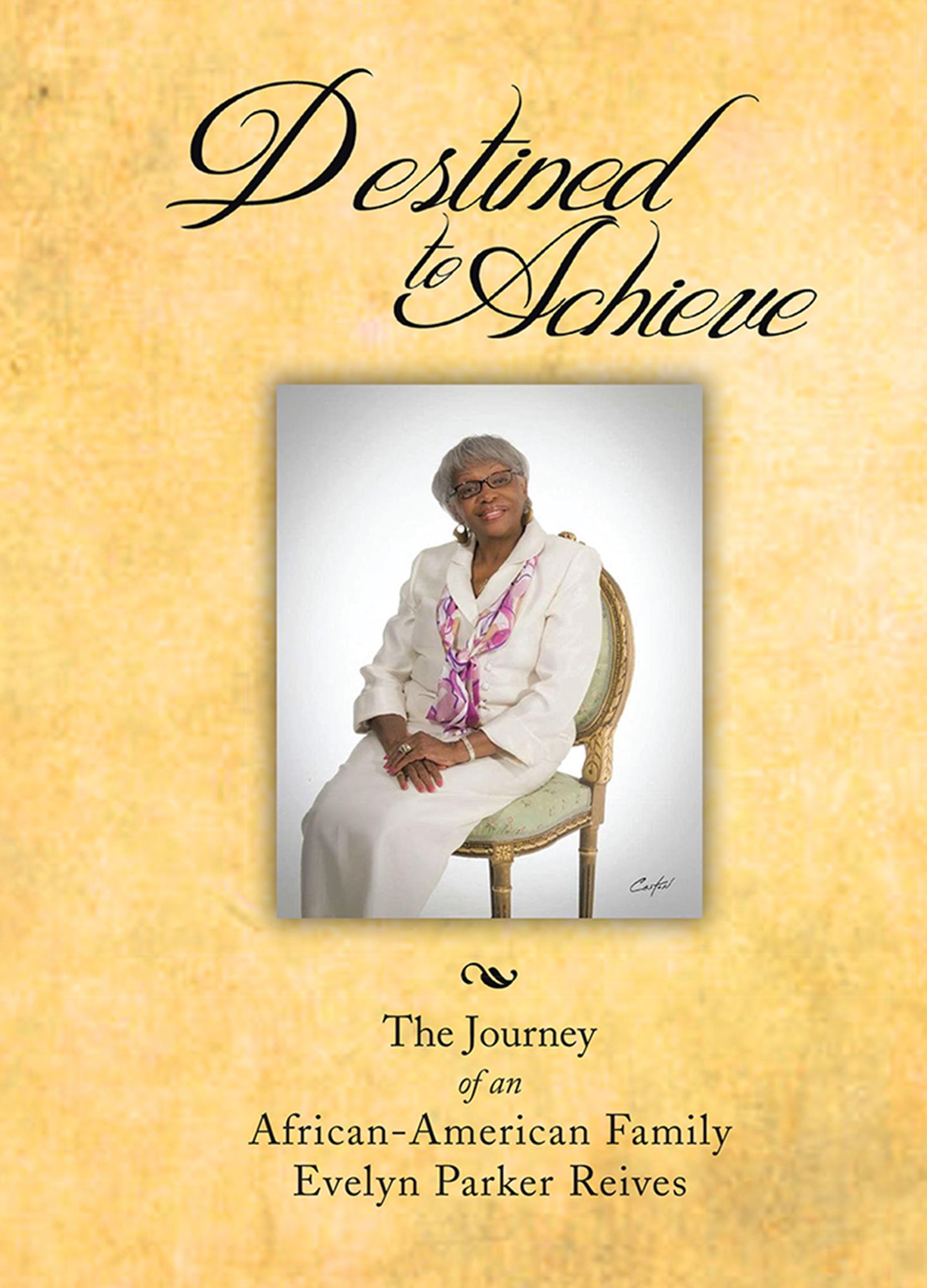 DESTINED TO ACHIEVE: THE JOURNEY OF AN AFRICAN - AMERICAN FAMILY
