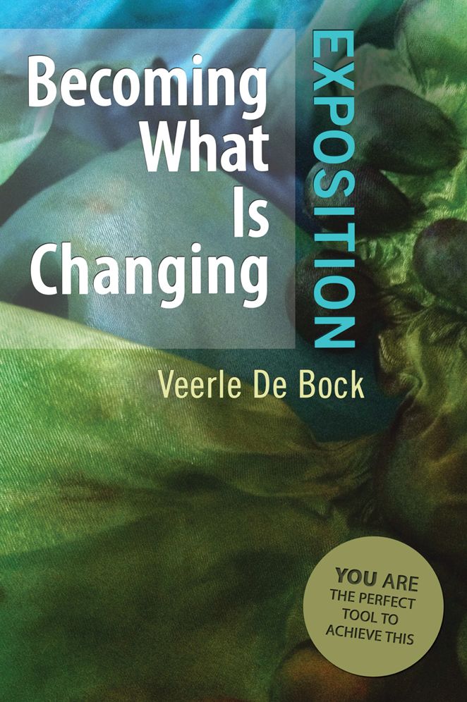 Becoming What Is Changing: Exposition: You Are The Perfect Tool To Achieve This