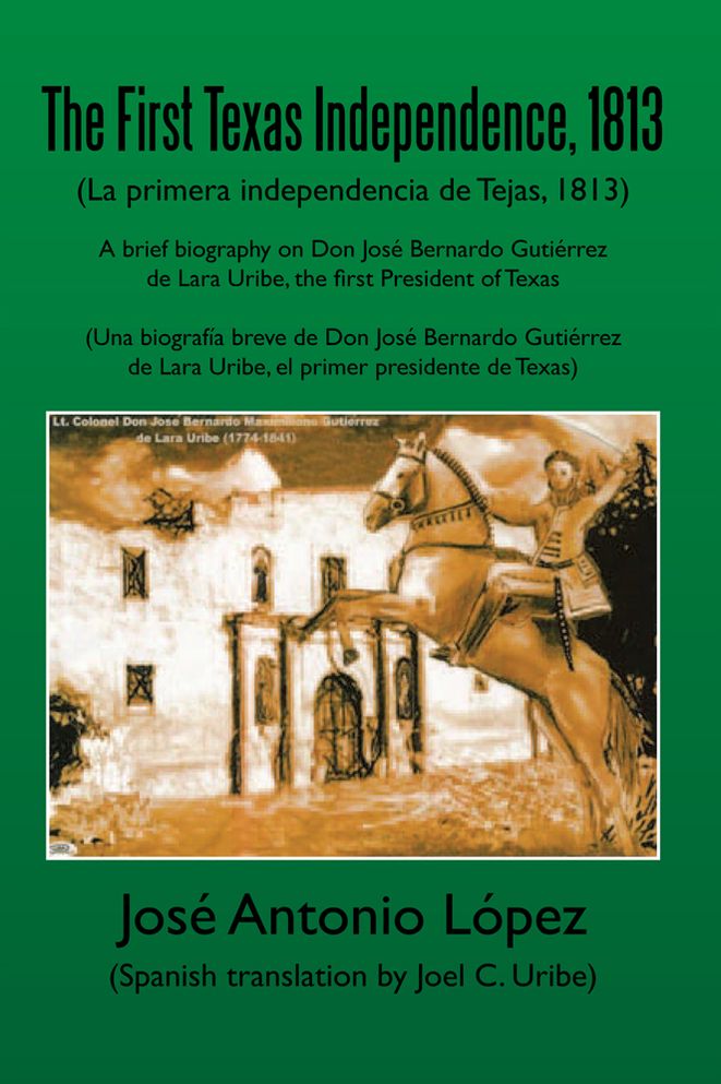 The First Texas Independence, 1813: (La Primera Independencia de Tejas, 1813)
