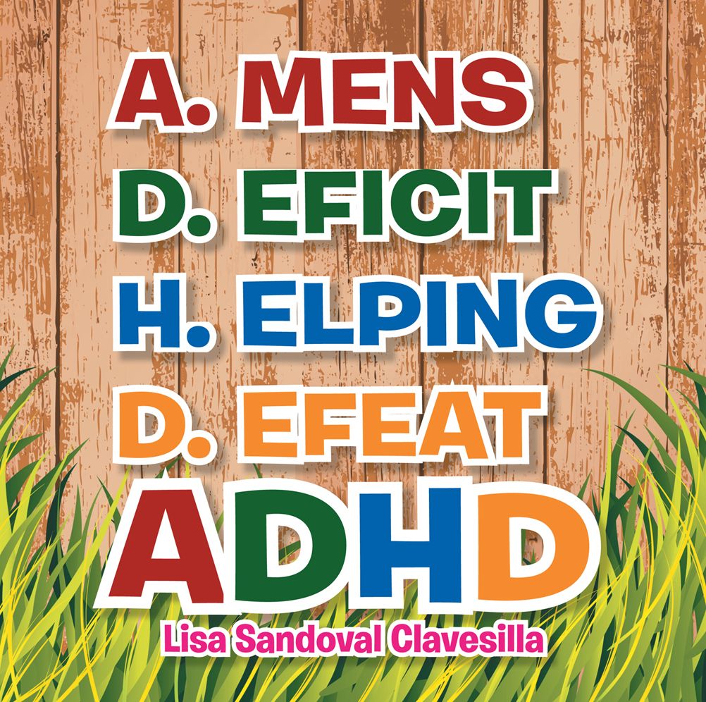 A.MENS D.EFICIT H.ELPING D.EFEAT: ADHD