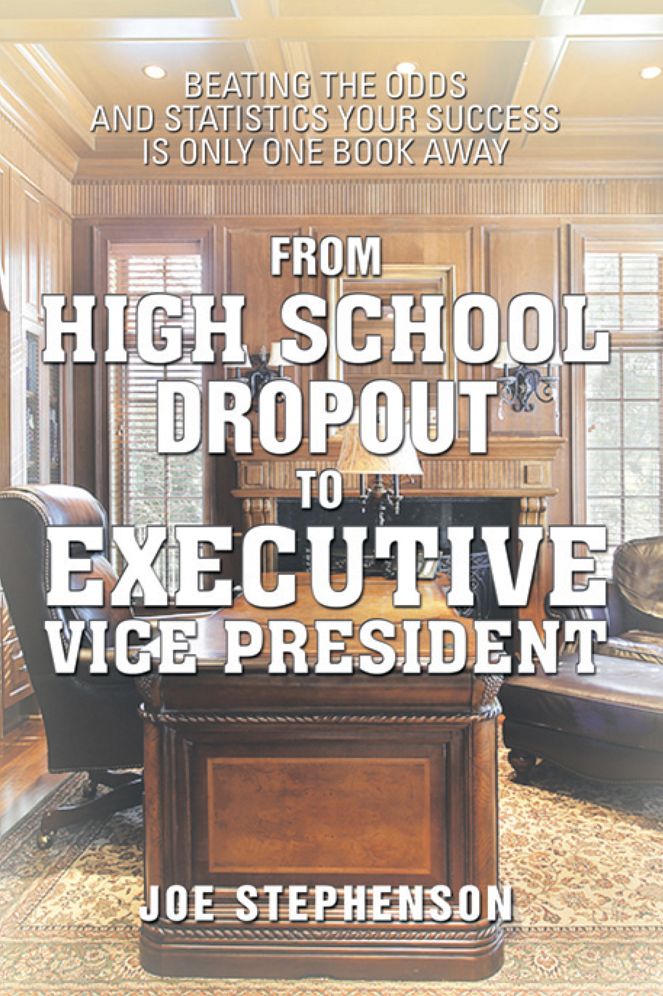 From High School Dropout to Executive Vice President: Beating the Odds and Statistics Your Success Is Only One Book Away