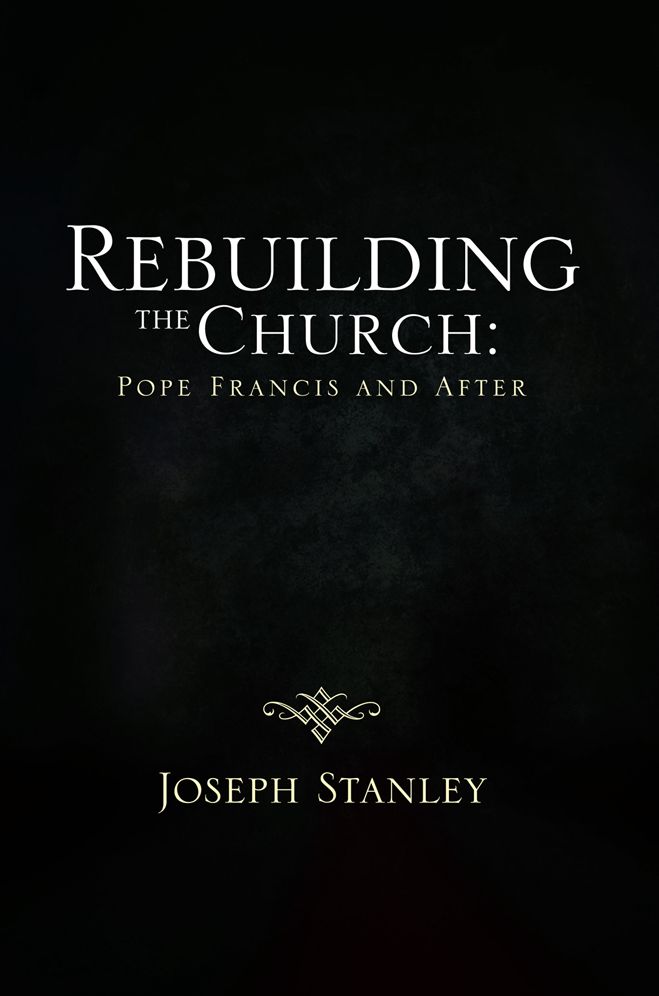 Rebuilding the Church: Pope Francis and After