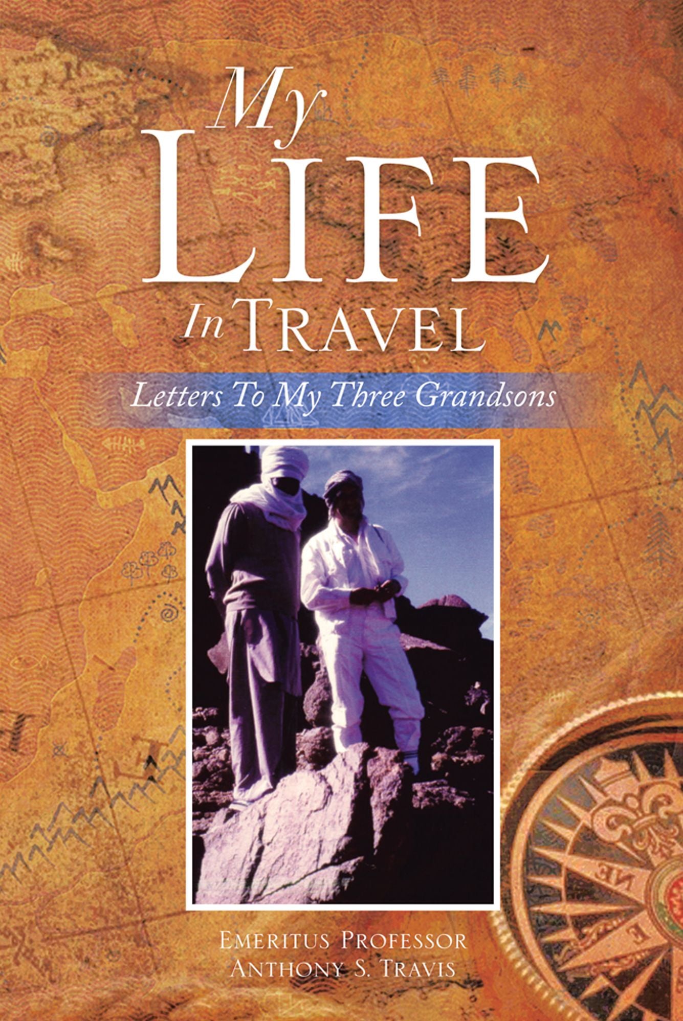 My Life In Travel: Letters To My Three Grandsons