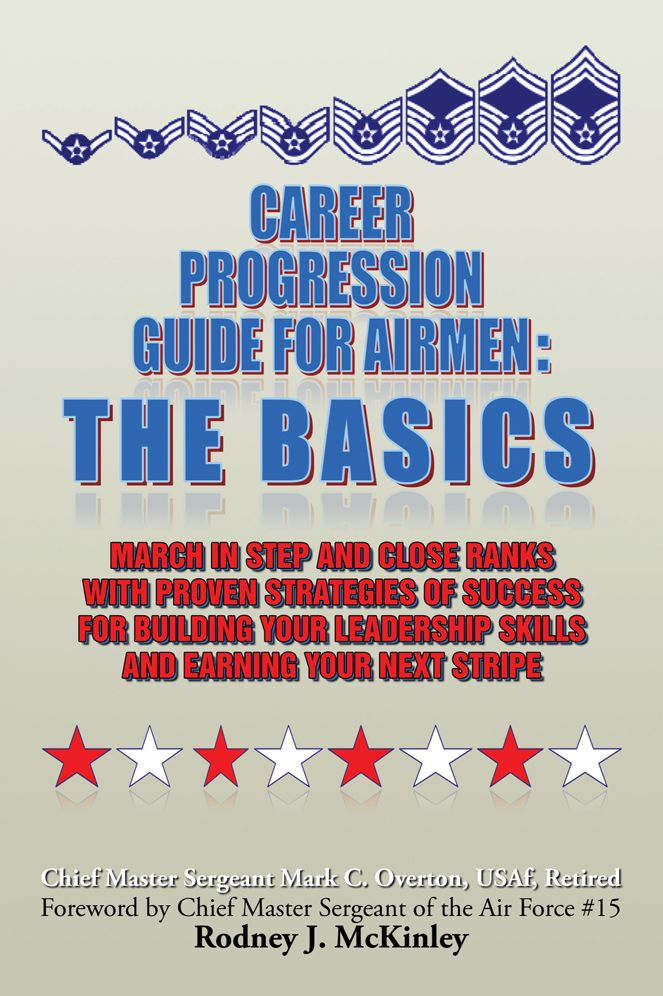 Career Progression Guide For Airmen: The Basics: March in Step and Close Ranks with Proven Strategies of Success for Building Your Leadership Skills and Earning Your Next Stripe
