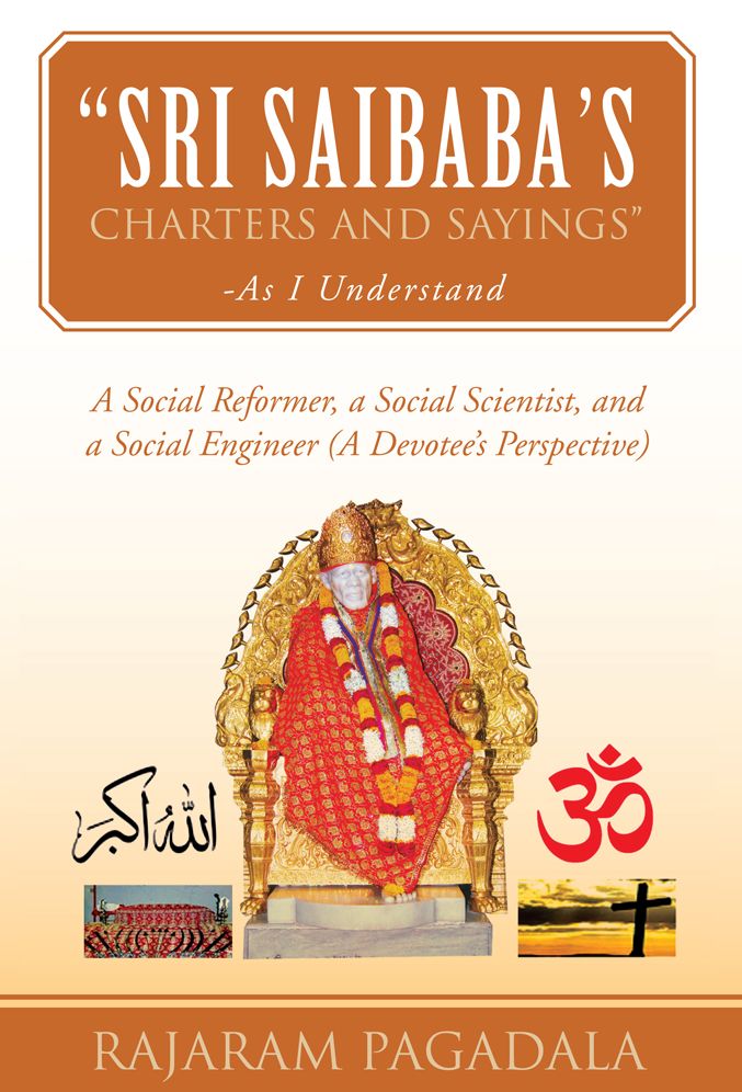 "Sri Saibaba's Charters and Sayings" -As I Understand: A Social Reformer, a Social Scientist, and a Social Engineer (A Devotee's Perspective)