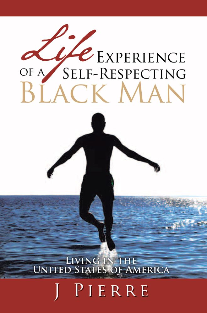 Life Experience of a Self Respecting Black Man: Living in the United States of America