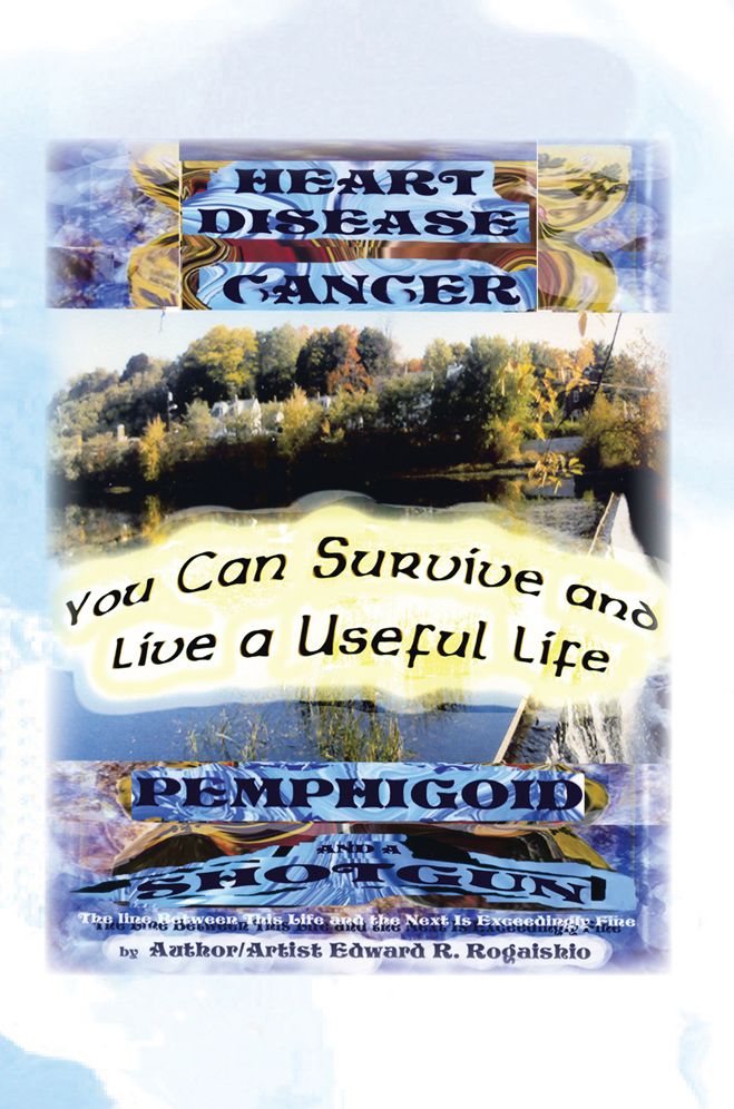 You Can Survive and Live a Useful Life: Heart Desease, Cancer, Pemphigoid and a Shotgun