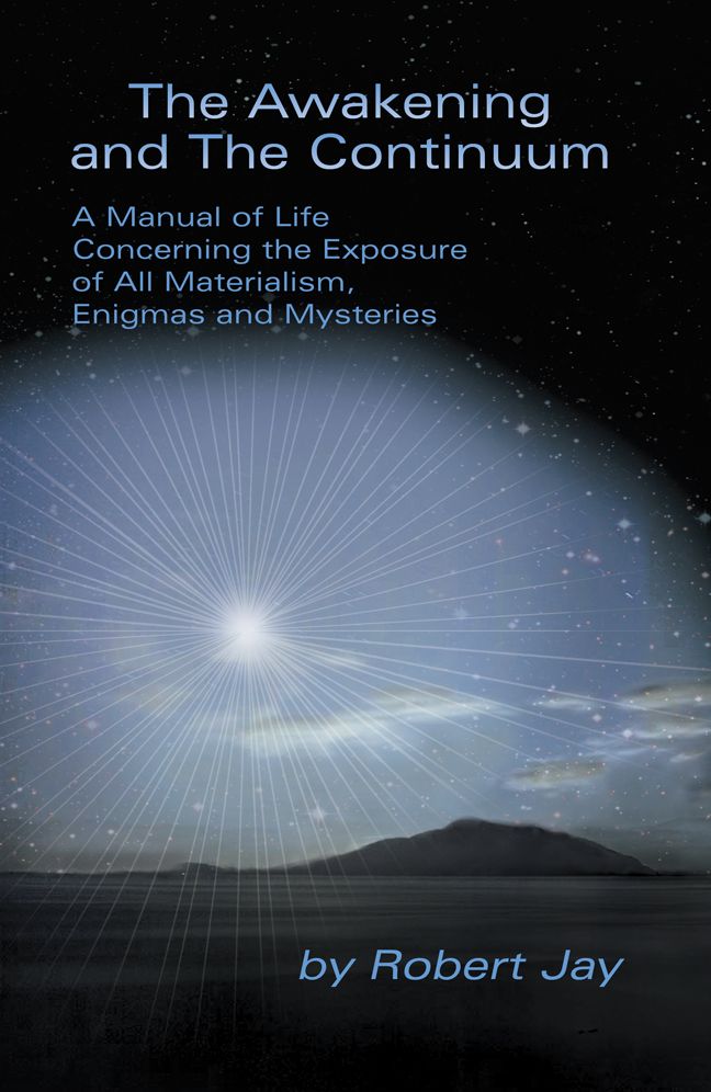 The Awakening and The Continuum: A Manual of Life Concerning the Exposure of All Materialism, Enigmas and Mysteries
