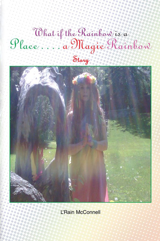 What if the Rainbow is a Place: A Magic Rainbow Story