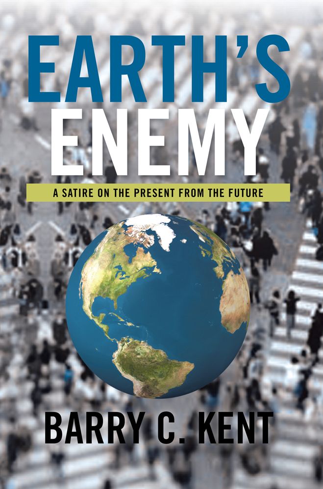 Earth's Enemy A Satire on the Present from the Future: A Satire on the Present from the Future