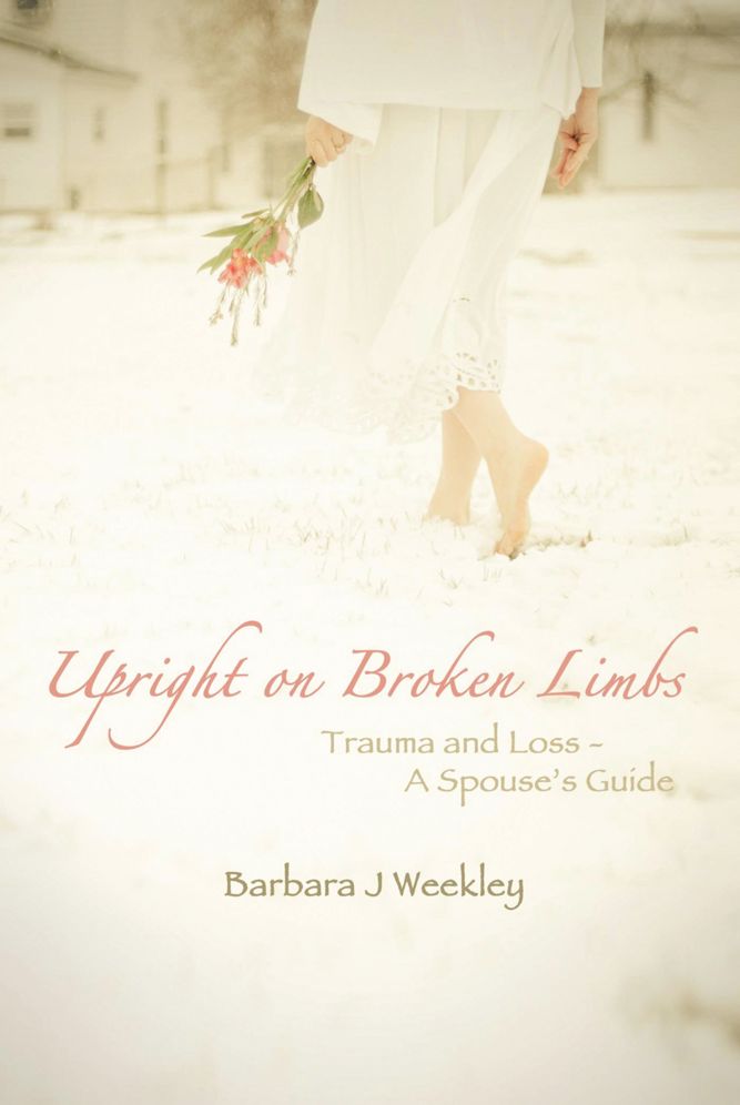 Upright On Broken Limbs: Trauma and Loss - A Spouse's Guide