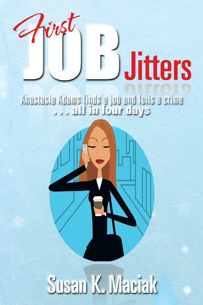 First Job Jitters: Anastasia Adams finds a job and foils a crime . . . all in four days